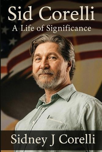 Sid Corelli: A Life Of Significance