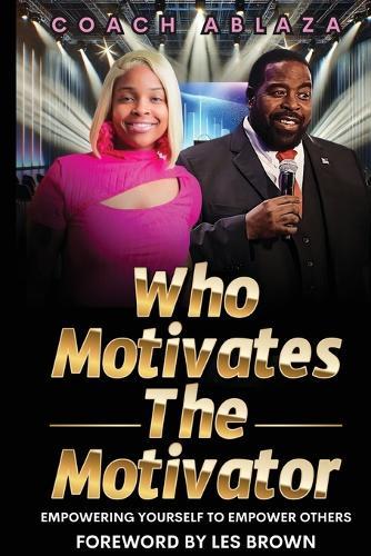 Who Motivates The Motivator: Empowering Yourself to Empower Others