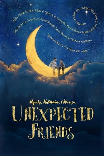 Unexpected Friends: Stories of Hijinks, Hullabaloo, and Heroism