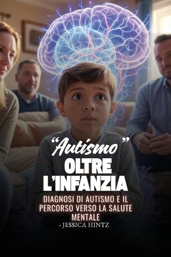 ""Autismo"" oltre l'infanzia: Diagnosi di autismo e il percorso verso la salute mentale