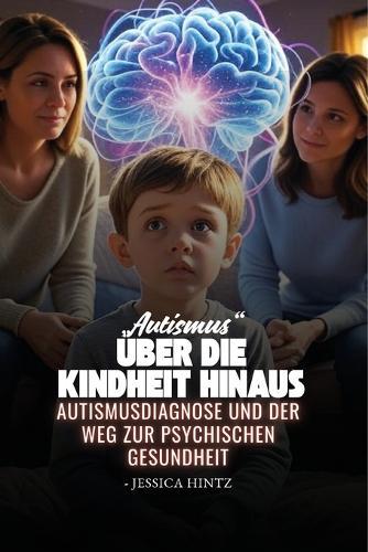 ""Autismus"" über die Kindheit hinaus: Autismusdiagnose und der Weg zur psychischen Gesundheit