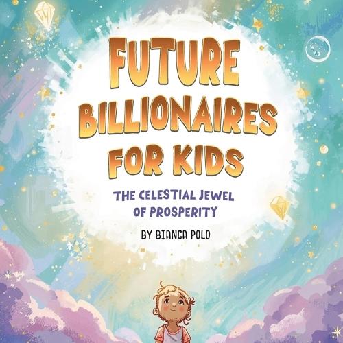 Future Billionaires For Kids: The Celestial Jewel of Prosperity