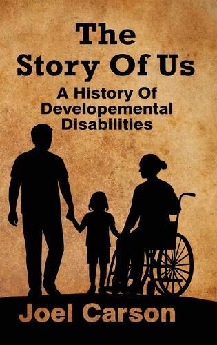 The Story Of Us: A History Of Developemental Disabilities