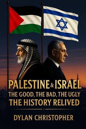 Palestine & Israel: The Good, The Bad, The Ugly - The History Relived