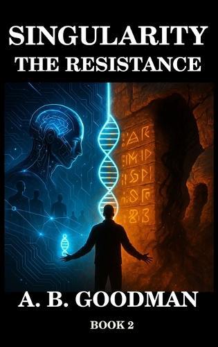 Singularity - The Resistance: An AI Dystopian Techno-Thriller