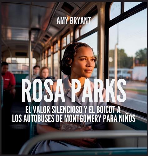 Rosa Parks: El Valor Silencioso Y El Boicot A Los Autobuses De Montgomery Para Niños