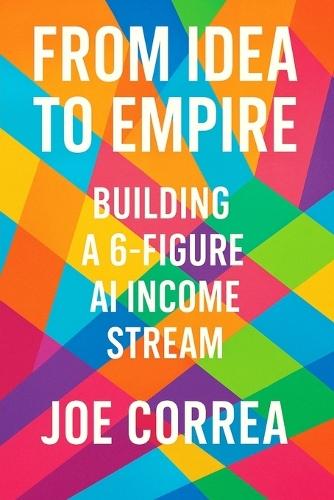 From Idea to Empire: Scale Your AI Side Hustle Into a Global Digital Business Without Investors or Employees