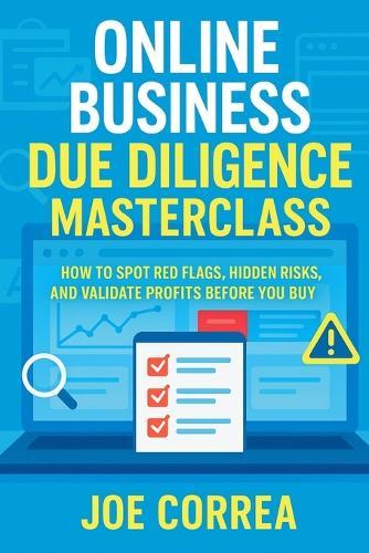 Online Business Due Diligence Masterclass: How to Spot Red Flags, Hidden Risks, and Validate Profits Before You Buy