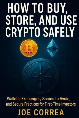 How to Buy, Store, and Use Crypto Safely: Wallets, Exchanges, Scams to Avoid, and Secure Practices for First-Time Investors