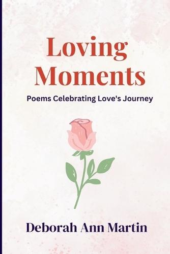 Loving Moments: Poems Celebrating Love's Journey