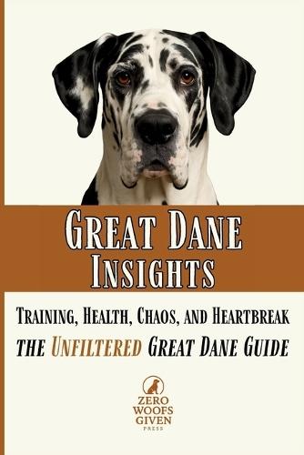 Great Dane Insights: Training, Health, Chaos, and Heartbreak...the Unfiltered Great Dane Guide