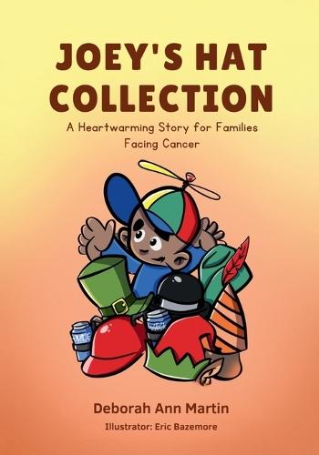 Joey's Hat Collection: A Heartwarming Story for Families Facing Cancer