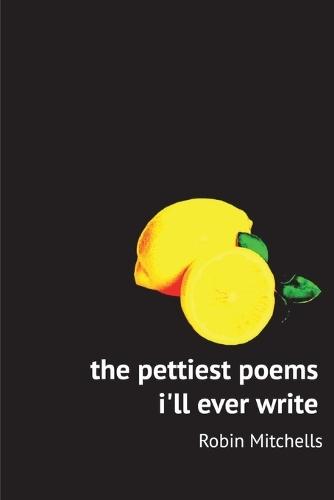 The pettiest poems i'll ever write