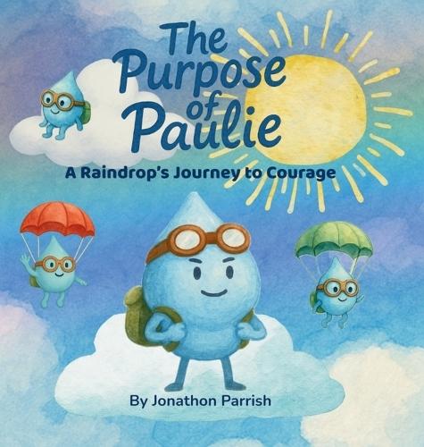 The Purpose of Paulie: A Raindrop's Journey to Courage