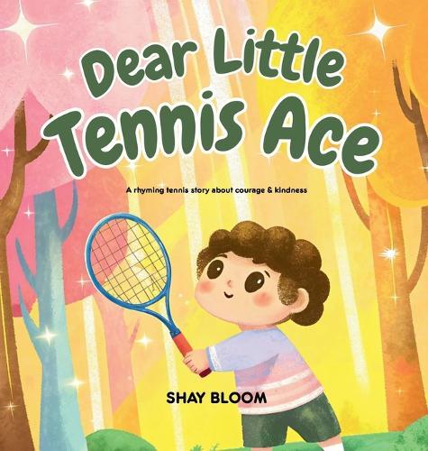 Dear Little Tennis Ace: A Kids' Tennis Picture Book About Courage, Kindness, and Growth Mindset (Ages 4-8)