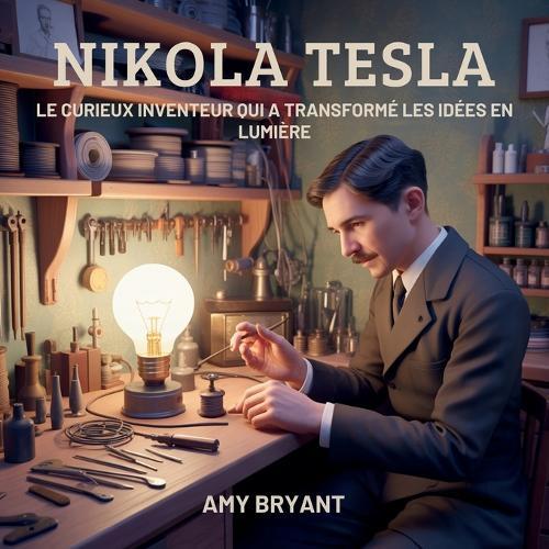 Nikola Tesla: Le Curieux Inventeur Qui A Transformé Les Idées En Lumière