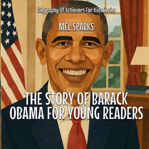 The Story Of Barack Obama For Young Readers