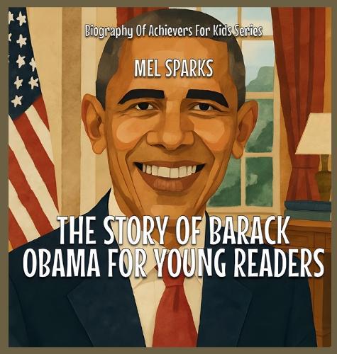 The Story Of Barack Obama For Young Readers