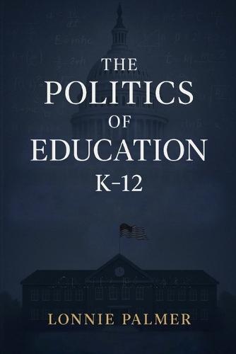 The Politics of Education K-12