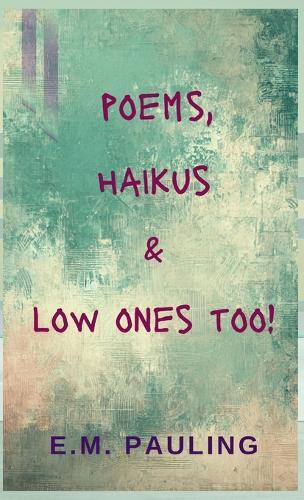 Poems, Haikus & Low Ones Too
