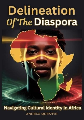 Delineation Of The Diaspora: Navigating Cultural Identity In Africa