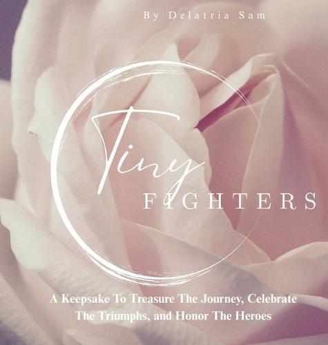 Tiny Fighters: A Keepsake To Treasure The Journey, Celebrate The Triumphs, and Honor The Heroes