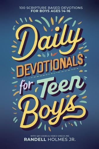 Daily Devotionals for Teen Boys: 100 Days of Scripture-Based Devotions with QR Codes & Video Check-In's: 100 Days of Scripture-Based Devotion with QR Codes & Video Check-In's
