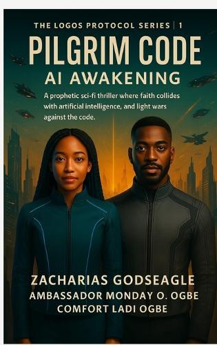The Logos Protocol - Book 1- PILGRIM CODE - AI Awakening: A prophetic sci-fi thriller where faith collides with artificial intelligence, and light wars against the code (THE LOGOS PROTOCOL Series)