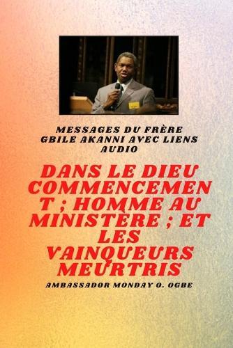 du frère Gbile Akanni avec liens audio - Au commencement Dieu; Homme au ministère et meurtri Vainqueurs