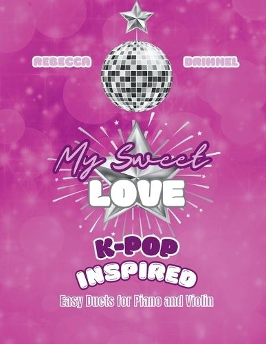 My Sweet Love: K-pop Inspired Easy Duets for Piano and Violin