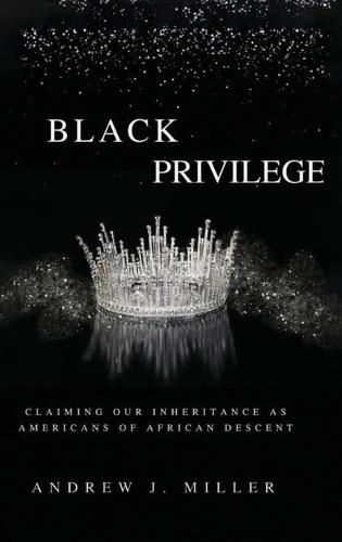 Black Privilege: Claiming Our Inheritance as Americans of African Descent