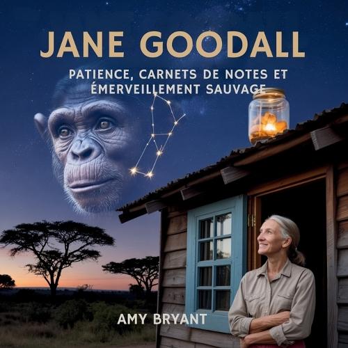Jane Goodall: Patience, Carnets De Notes Et Émerveillement Sauvage