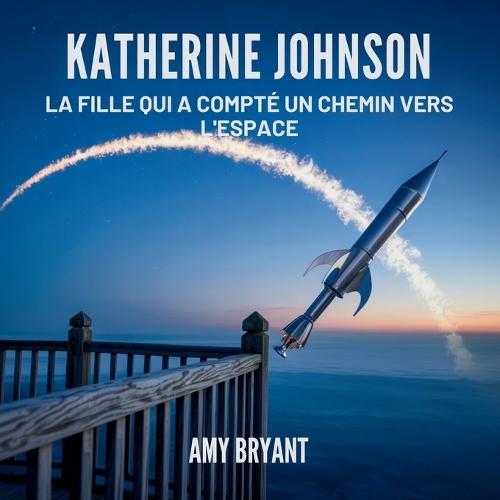 Katherine Johnson: La Fille Qui A Compté Un Chemin Vers L'espace