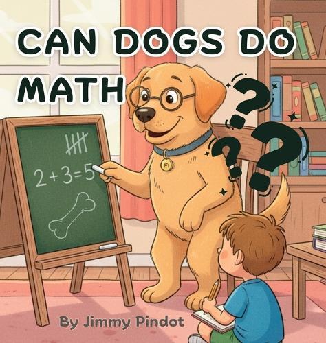 Can Dogs Do Math: Educational bedtime story for children, baby's, infants, and kids.