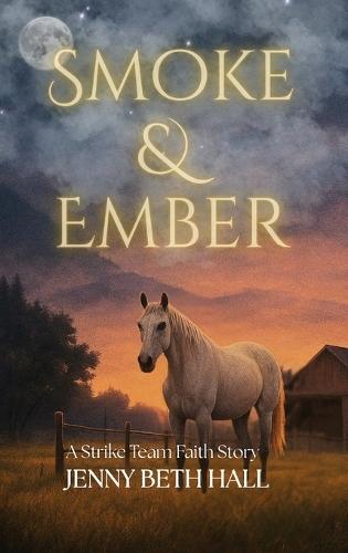 Smoke & Ember: A Smoke Jumper Second Chance, Off Limits, Romance (Strike Team Faith)