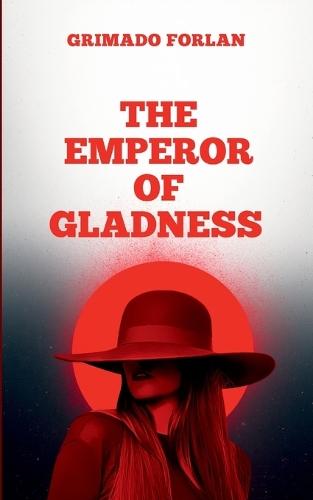 The Emperor of Gladness: A sweeping tale of magic, leadership, and the human spirit, blending fantasy and philosophy into a story that captivates and inspires