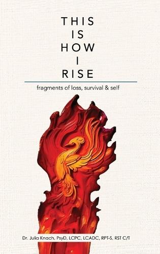This is How I Rise - Fragments of Loss, Survival, and Self