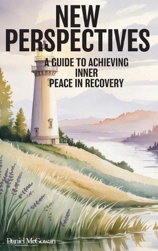 New Perspectives: A Guide to Achieving Inner Peace in Recovery