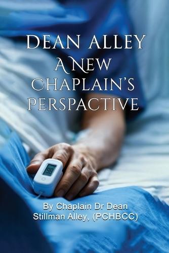 A New Chaplains Perspective: By Rev. Chaplain Dr Dean Stillman Alley, PhD.
