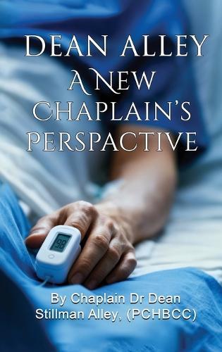 A New Chaplains Perspective: By Rev. Chaplain Dr Dean Stillman Alley, PhD.