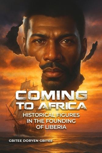 Coming to Africa: Historical Figures in the Founding of Liberia