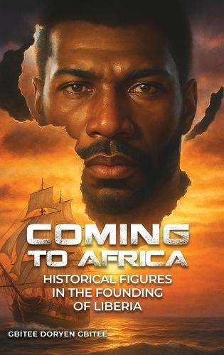 Coming to Africa: Historical Figures in the Founding of Liberia
