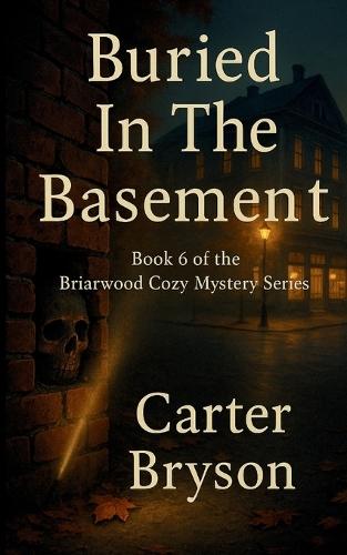 Buried In The Basement: Book 6 of the Briarwood Cozy Mystery Series