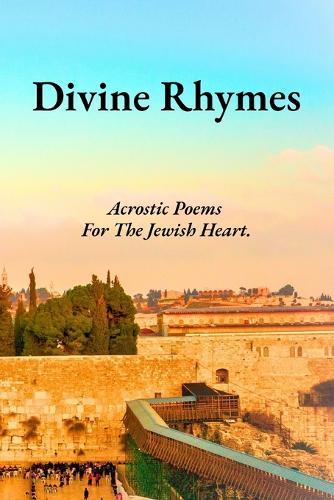 Divine Rhymes: Acrostic Poems For The Jewish Heart.