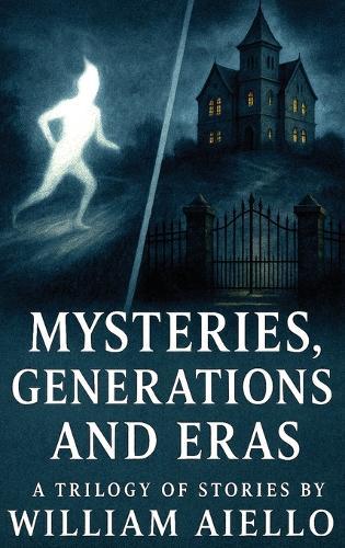 Mysteries, Generations And Eras: A Trilogy Of Stories