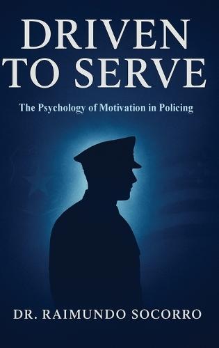 Driven to Serve: The Psychology of Motivation in Policing