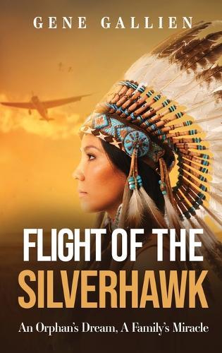 Flight of the Silverhawk: An Orphan's Dream, A Family's Miracle