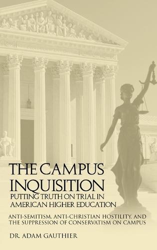 The Campus Inquisition: Putting Truth on Trial in American Higher Education