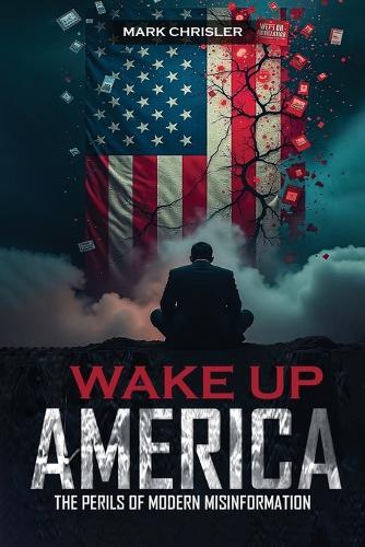 Wake Up America!: Navigating the Perils of Modern Misinformation