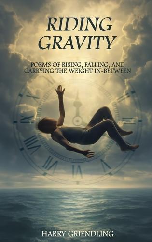 Riding Gravity: Poems of Rising, Falling, and Carrying the Weight In-Between